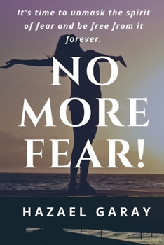 Paperback No More Fear!: It's Time to Unmask the Spirit of Fear and Be Free From it Forever. Book