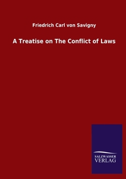 A Treatise on the Conflict of Laws, and the Limits of Their Operation in Respect of Place and Time.