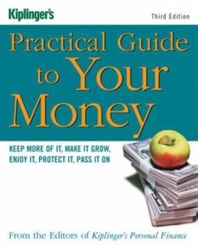 Paperback Kiplinger's Practical Guide to Your Money: Keep More of It, Make It Grow, Enjoy It, Protect It, Pass It on Book