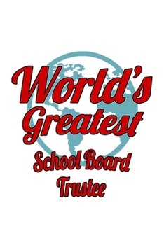 Paperback World's Greatest School Board Trustee: Creative School Board Trustee Notebook, Journal Gift, Diary, Doodle Gift or Notebook - 6 x 9 Compact Size- 109 Book
