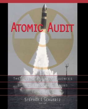 Atomic Audit: The Costs and Consequences of U. S. Nuclear Weapons Since 1940