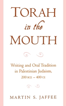 Hardcover Torah in the Mouth: Writing and Oral Tradition in Palestinian Judaism 200 Bce-400 CE Book