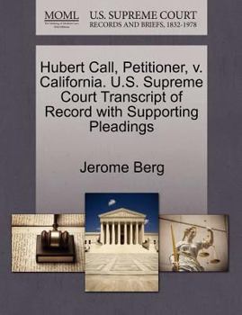 Paperback Hubert Call, Petitioner, V. California. U.S. Supreme Court Transcript of Record with Supporting Pleadings Book