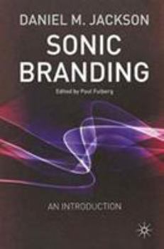 Paperback Sonic Branding: An Essential Guide to the Art and Science of Sonic Branding Book