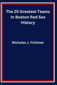 Paperback The 25 Greatest Teams In Boston Red Sox History Book