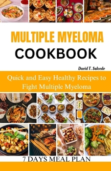 Paperback Multiple Myeloma Cookbook: Quick and Easy Healthy Recipes to Fight Multiple Myeloma Book