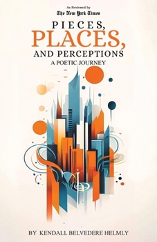 Pieces, Places, and Perceptions : A Poetic Journey