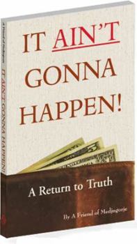 Paperback It Ain't Gonna Happen!: A Return to Truth Book