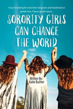 Paperback Sorority Girls Can Change the World: If you're looking for more than hangovers and heartbreak on greekrow, I have good news... Book