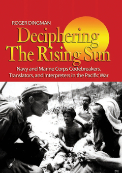 Paperback Deciphering the Rising Sun: Navy and Marine Corps Codebreakers, Translators, and Interpreters in the Pacific War Book