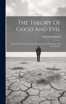 Hardcover The Theory Of Good And Evil: Book Ii. The Individual And The Society. Book Iii. Man And The Universe Book