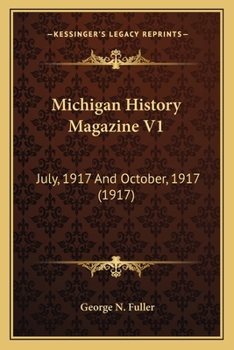 Michigan History Magazine V1: July, 1917 And October, 1917