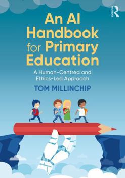 Paperback An AI Handbook for Primary Education: A Human-Centred and Ethics-Led Approach Book