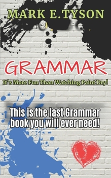 Grammar: It's More Fun Than Watching Paint Dry: Improve Grammar Skills for Better Writing and Editing (Mark E. Tyson's ENGLISH GRAMMAR WORKBOOKS Series)