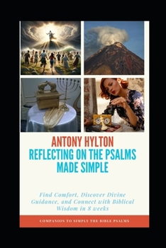Reflecting On the Psalms Made Simple: Find Comfort, Discover Divine Guidance, and Connect with Biblical Wisdom in 8 weeks (Reflecting on the Bible for Everyone)