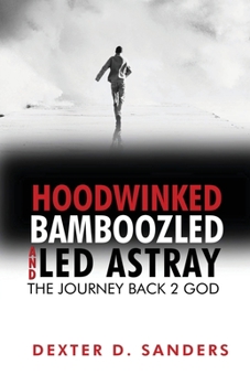 Paperback Hoodwinked Bamboozled and Led Astray: The Journey Back 2 God Book