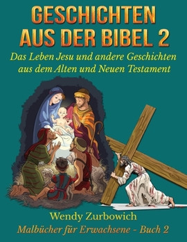 Paperback Geschichten aus der Bibel 2 - Das Leben Jesu und andere Geschichten aus dem Alten und Neuen Testament: 50 Zeichnungen, bereit zum Kolorieren [German] Book