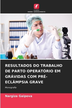 Paperback Resultados Do Trabalho de Parto Operatório Em Grávidas Com Pré-Eclâmpsia Grave [Portuguese] Book