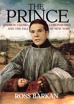 Paperback The Prince: Andrew Cuomo, Coronavirus, and the Fall of New York Book