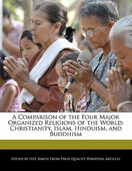 Paperback A Comparison of the Four Major Organized Religions of the World: Christianity, Islam, Hinduism, and Buddhism Book