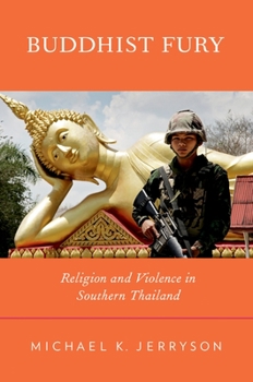 Buddhist Fury: religion and violence in Southern Thailand