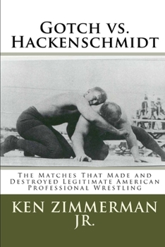 Paperback Gotch vs. Hackenschmidt: The Matches That Made and Destroyed Legitimate American Professional Wrestling Book