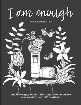 Paperback I Am Enough: Adult Coloring Book with Inspirational Quotes and Positive Self-Affirmations Coloring Book with Quotes Printed on Blac Book