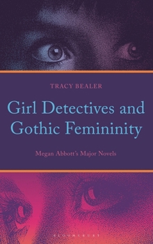 Girl Detectives and Gothic Femininity: Megan Abbott’s Major Novels
