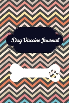 Paperback Dog Vaccine Journal: Vet Visits and Immunizations Logbook Book