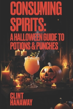 Paperback Consuming Spirits: A Halloween guide to Potions and Punches Book