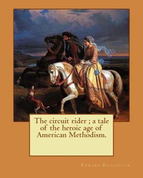 Paperback The circuit rider; a tale of the heroic age of American Methodism. By: Edward Eggleston, illustrated By: Frank Beard (1842-1905): Edward Eggleston (De Book