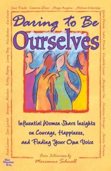 Paperback Daring to Be Ourselves: Influential Women Share Insights on Courage, Happiness, and Finding Your Own Voice Book