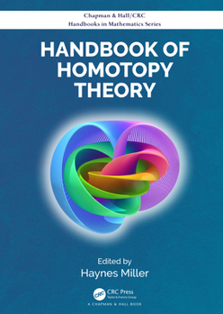 Handbook of Homotopy Theory - Book  of the CRC Press/Chapman and Hall Handbooks in Mathematics Series