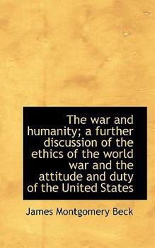 The War and Humanity; a Further Discussion of the Ethics of the World War and the Attitude and Duty