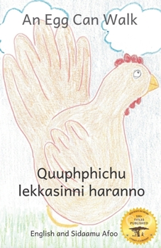 Paperback An Egg Can Walk: The Wisdom of Patience and Chickens in Sidaamu Afoo and English Book