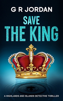 Save The King: A Highlands and Islands Detective Thriller