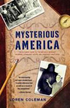 Paperback Mysterious America: The Ultimate Guide to the Nation's Weirdest Wonders, Strangest Spots, and Creepiest Creatures Book
