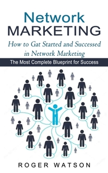 Paperback Network Marketing: How to Gat Started and Successed in Network Marketing (The Most Complete Blueprint for Success) Book