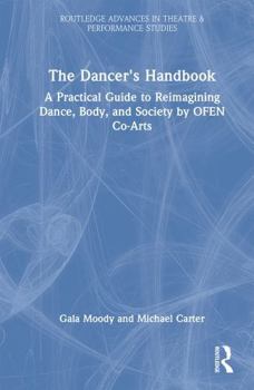 Hardcover The Dancer's Handbook: A Practical Guide to Reimagining Dance, Body, and Society by Ofen Co-Arts Book