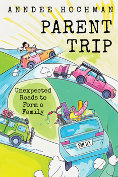 Parent Trip: Unexpected Roads to Form a Family