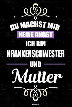 Du machst mir keine Angst ich bin Krankenschwester und Mutter Notizbuch: Krankenschwester Journal DIN A5 liniert 120 Seiten Geschenk (German Edition)