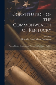 Paperback Constitution of the Commonwealth of Kentucky: Adopted by the Constitutional Convention, September 28, 1991 Book