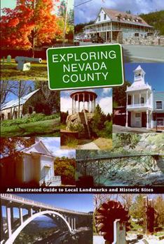 Paperback Exploring Nevada County: An Illustrated Guide to Local Landmarks and Historic Sites Book