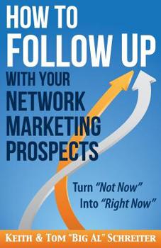 Paperback How to Follow Up With Your Network Marketing Prospects: Turn Not Now Into Right Now! Book