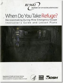 Paperback When Do You Take Refuge?: Decisionmaking During Mine Emergency Escape Instructor's Guide and Lesson Plans: Decisionmaking During Mine Emergency Escape Book