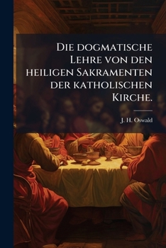 Paperback Die dogmatische Lehre von den heiligen Sakramenten der katholischen Kirche. [German] Book