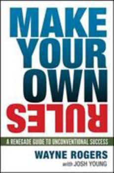 Hardcover Make Your Own Rules: A Renegade Guide to Unconventional Success Book