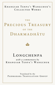 Hardcover The Precious Treasury of the Dharmadhatu: Khangsar Tenpai Wangchuks Collected Works Book