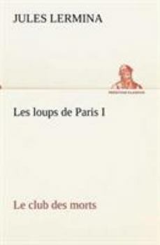 Paperback Les loups de Paris I. Le club des morts [French] Book