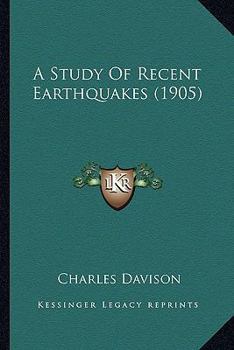 Paperback A Study Of Recent Earthquakes (1905) Book